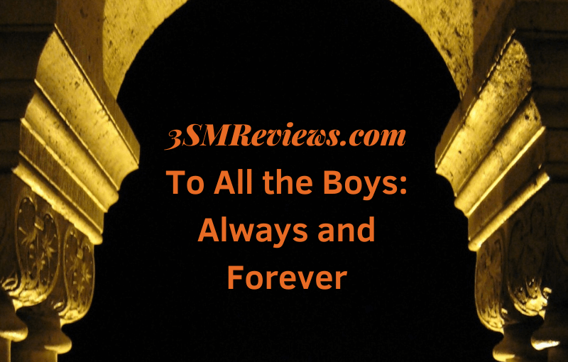 To All the Boys: Always and Forever Wraps Things Up